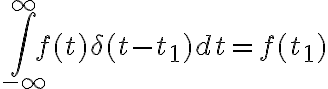 $\int_{-\infty}^{\infty} f(t)\delta(t-t_1)dt = f(t_1)$